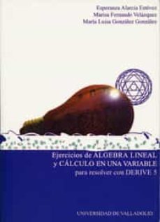 ejercicios de algebra lineal y calculo en una variable para resov ler con derive 5-esperanza alarcia estevez-marisa fernando velazquez-9788484482994