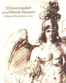 el trazo español en el british museum. dibujos del renacimiento a goya-9788484802594