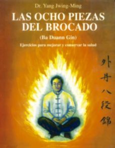 las ocho piezas del brocado: mejorar y conservar la salud-yang jwing ming-9788487476594