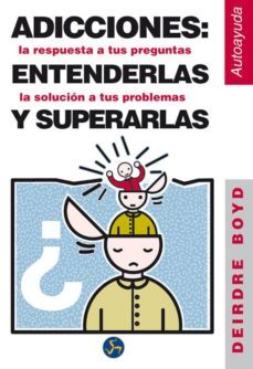 adicciones: respuesta a tus preguntas solucion a tus problemas-deirdre boyd-9788488066794