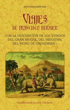 viajes de francisco bernier: con la descripcion de los estados de del gran mongol, del indostan, del reino de cachemira, etc.-françois bernier-9788490017494