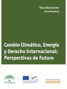 cambio climatico, energia y derecho internacional: perspectivas d e futuro-rosa giles carnero-9788490140994