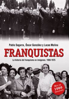 franquistas: la historia del franquismo en imagenes (1936-1975)-9788490608494