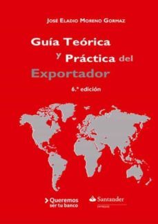 guia teorica y practica del exportador (6ª edicion)-jose eladio moreno gormaz-9788490852194