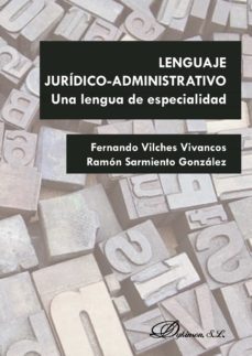 lenguaje juridico-administrativo. una lengua de especialidad (ebook)-fernando vilches vivancos-ramon sarmiento gonzalez-9788490858394