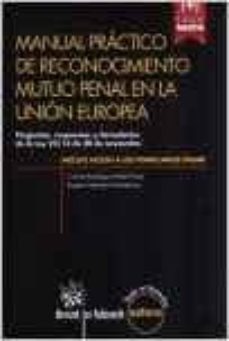 manual practico de reconocimiento mutuo penal en la union europea : preguntas, respuestas y formularios de la ley 23/14 de 20 de   noviembre-carmen rodriguez medel nieto-9788490866894