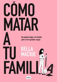 Ebook CÓMO MATAR A TU FAMILIA EBOOK de BELLA MACKIE