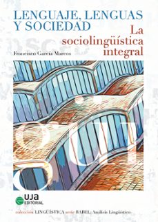 lenguaje, lenguas y sociedad. la sociolinguística integral-francisco garcia marcos-9788491595694