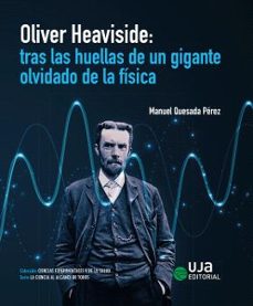 oliver heaviside: tras las huellas de un gigante olvidado de la f isica-manuel quesada perez-9788491596394