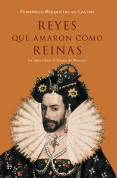 reyes que amaron como reinas: de julio cesar al duque de windsor-fernando bruquetas de castro-9788491647294