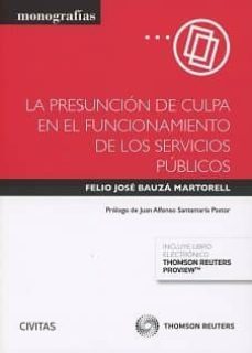 la presuncion de culpa en el funcionamiento de los servicios publicos-felio j. bauza martorell-9788491774594