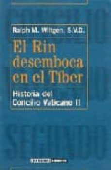 el rin desemboca en el tiber: historia del concilio vaticano ii-ralph m. wiltgen-9788492383894