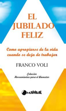 el jubilado feliz (ebook)-franco voli-9788492798094