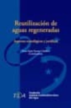 reutilizacion de aguas regeneradas: aspectos tecnologicos y jurid icos-teresa maria navarro caballero-9788493632694