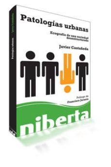patologias urbanas: ecografia de una sociedad desestructurada-javier castañeda bernal-9788493672294