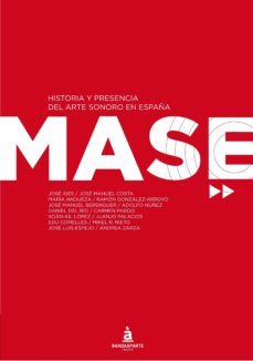 mase: historia y presencia del arte sonoro en españa-jose iges lebrancon-jose manuel costa-9788494043994