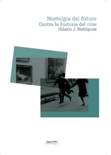 nostalgia del futuro. contra la historia del cine-9788494054594