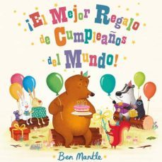 ¡el mejor regalo de cumpleaños del mundo!-ben mantle-9788494163494