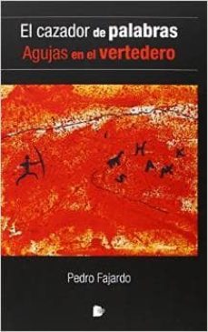 el cazador de palabras / agujas en el vertedero-pedro fajardo-9788494236594