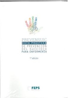 prevensuic enfermeria. guia practica de prevencion del suicidio p ara enfermeria.-9788494299094