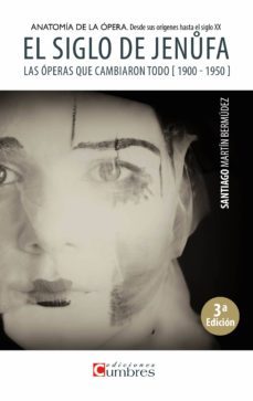 el siglo de jenufa. anatomia de la opera. desde sus origenes hast a el siglo xx-santiago martin bermudez-9788494371394