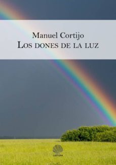los dones de la luz-manuel cortijo-9788494386794