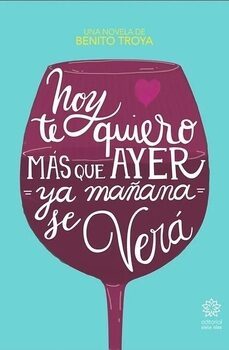 hoy te quiero más que ayer, ya mañana se verá-benito troya-9788494403194