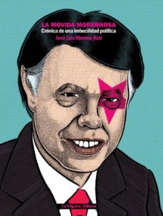 la movida modernosa: cronica de una imbecilidad politica-9788494420894