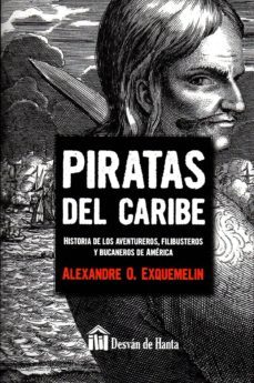 piratas del caribe: historia de los aventureros, filibusteros y bucaneros de america-alexandre olivier exquemelin-9788494446894