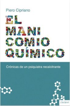 el manicomio quimico: cronica de un psiquiatra recalcitrante-piero cipriano-9788494452994