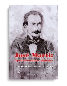 jose marti: aproximaciones globales-armando garcia de la torre-9788494463594