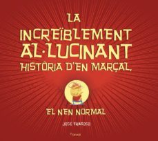 la increiblement al.lucinant historia den marçal: el nen normal-jose fragoso-9788494464294