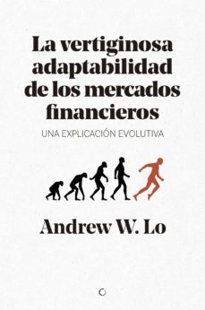 la vertiginosa adaptabilidad de los mercados financieros: una explicacion evolutiva-andrew w. lo-9788494627194