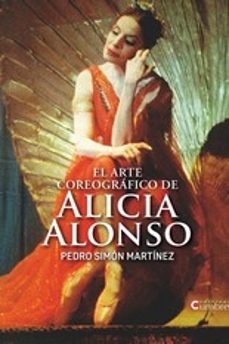 el arte coreografico de alicia alonso-pedro simon martinez-9788494706394