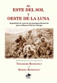 al este del sol y oeste de la luna-theodore roosevelt-kermit roosevelt-9788494723094
