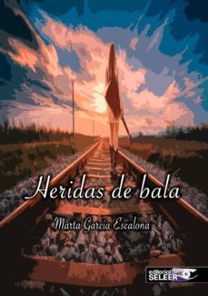 heridas de bala-marta garcia escalona-9788494822094