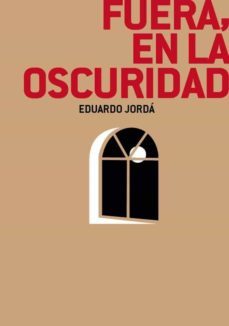 fuera, en la oscuridad-eduardo jorda-9788494848094
