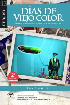dias de viejo color. testimonios de una andalucia pop (1956-1991)-fran g. matute-9788494868894
