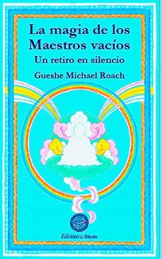 la magia de los maestros vacios: un retiro en silencio-gueshe michael roach-9788495094094
