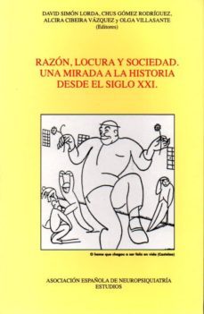 razon, locura y sociedad: una mirada a la historia desde el siglo xxi-9788495287694
