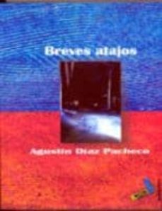 breves atajos-agustin diaz pacheco-9788495309594