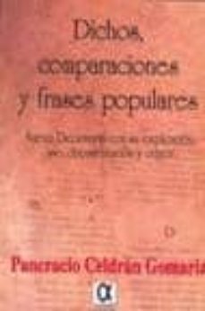 dichos, comparaciones y frases populares: nuevo diccionario con su explicacion, uso, documentacion y origen-pancracio celdran gomariz-9788495414694