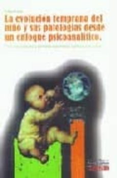 la evolucion temprana del niño y sus patologias desde un enfoque psicoanalitico-eckart leiser-9788496219694