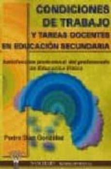 condiciones de trabajo y tareas docentes en educacion secundaria: satisfaccion profesional del profesorado de educacion fisica-pedro diaz gonzalez-9788496382794