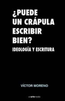 ¿puede un crapula escribir bien? ideologia y politica-victor moreno-9788496634794