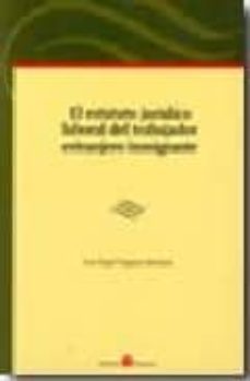 el estatuto juridico laboral del trabajador extranjero inmigrante-luis angel triguero martinez-9788496721494