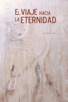 el viaje hacia la eternidad-santiago garci-9788496870994