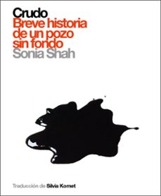 crudo: breve historia de un pozo sin fondo-sonia shah-9788496879294