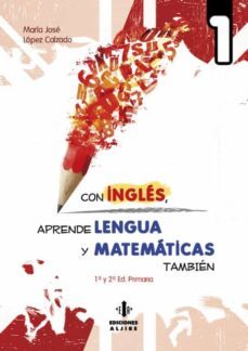 con ingles aprende lengua y matematicas 1-maria jose lopez calzado-9788497007894