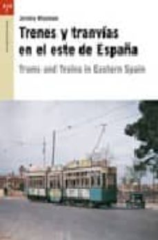 trenes y tranvias en el este de españa = trams and trains in east ern spain-jeremy wiseman-9788497044394